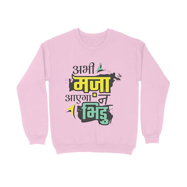 Abhi Maja Aayega Na Bhidu - Sweatshirt