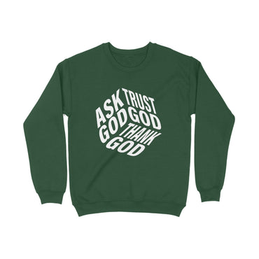 Ask God, Trust God & Thank God - Sweatshirt