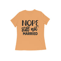 Nope Still Not Married T-Shirt - arkkart