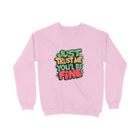 Just Trust Me You'll Be Fine - Unisex Sweatshirt