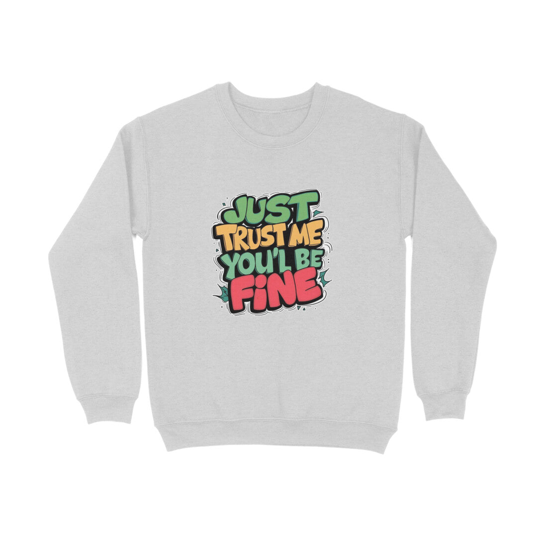 Just Trust Me You'll Be Fine - Unisex Sweatshirt