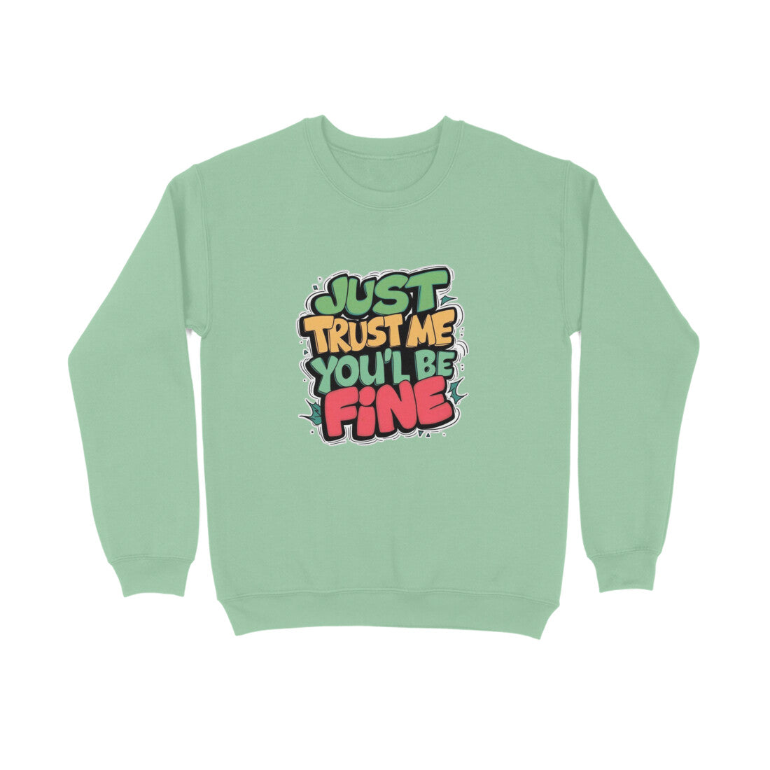 Just Trust Me You'll Be Fine - Unisex Sweatshirt