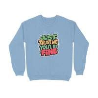 Just Trust Me You'll Be Fine - Unisex Sweatshirt