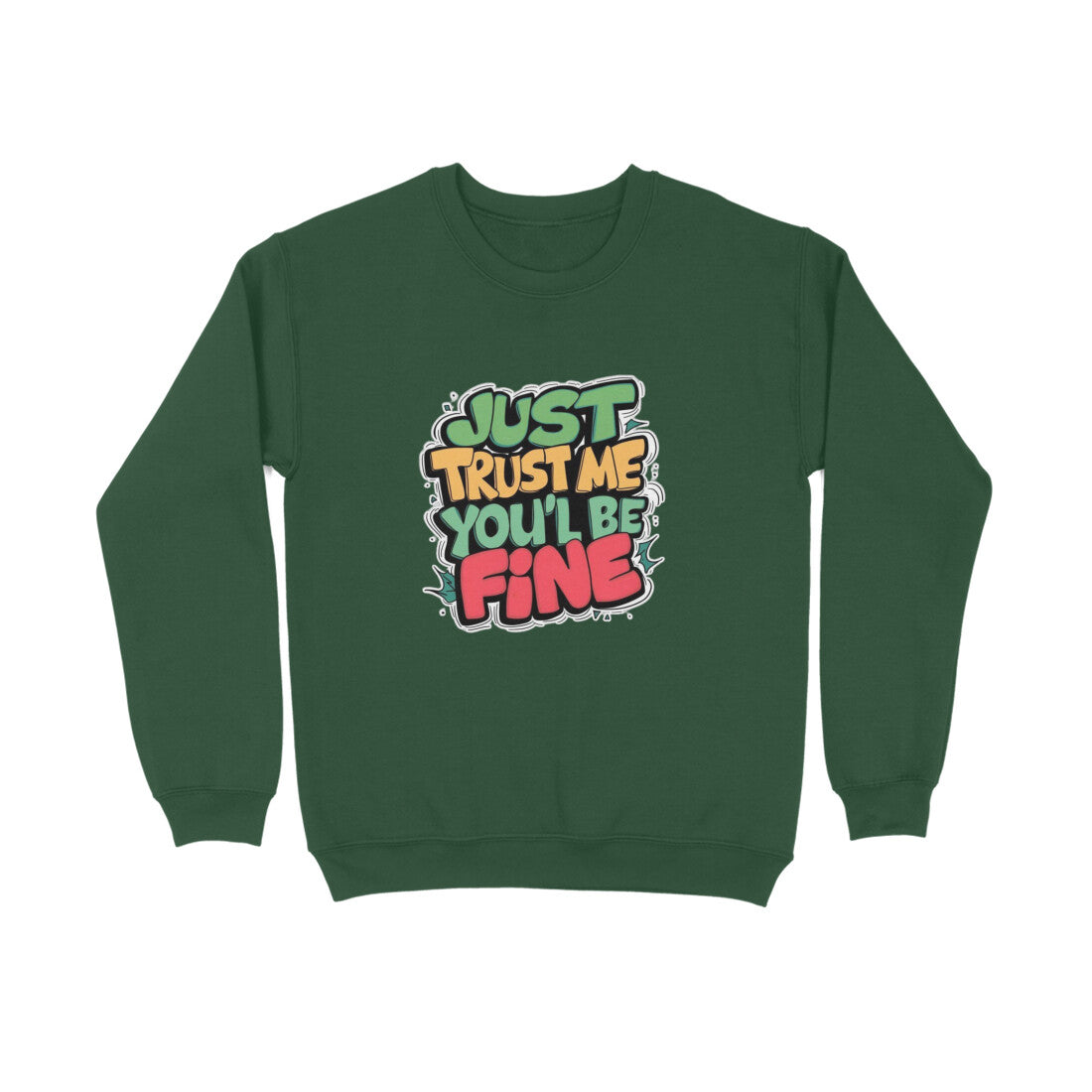 Just Trust Me You'll Be Fine - Unisex Sweatshirt