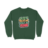 Just Trust Me You'll Be Fine - Unisex Sweatshirt