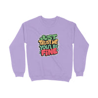 Just Trust Me You'll Be Fine - Unisex Sweatshirt