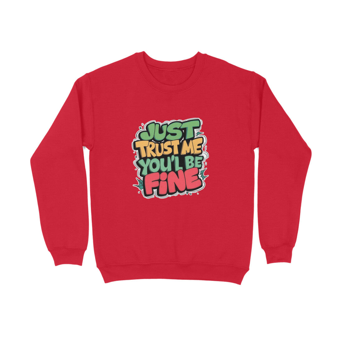 Just Trust Me You'll Be Fine - Unisex Sweatshirt