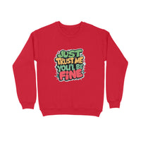 Just Trust Me You'll Be Fine - Unisex Sweatshirt