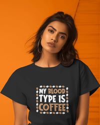 MY BLOOD TYPE IS COFFEE