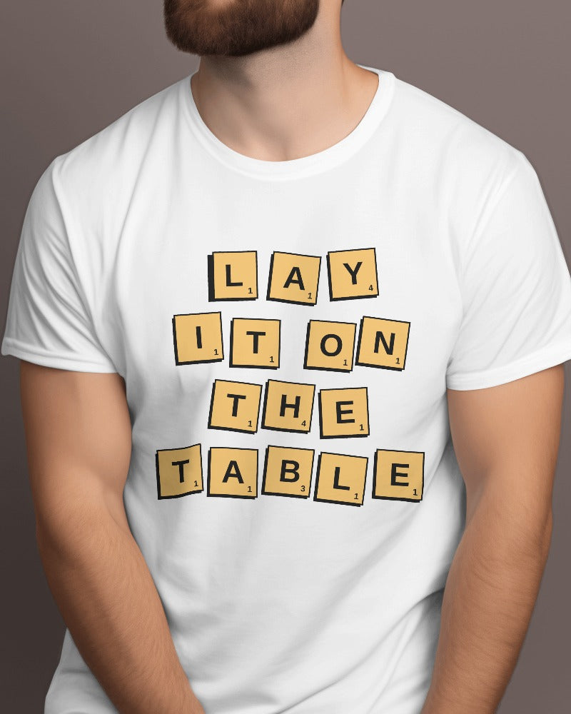 Lay it on the TABLE - Half Sleeve T-Shirt