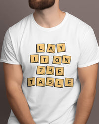 Lay it on the TABLE - Half Sleeve T-Shirt