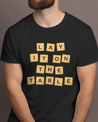 Lay it on the TABLE - Half Sleeve T-Shirt