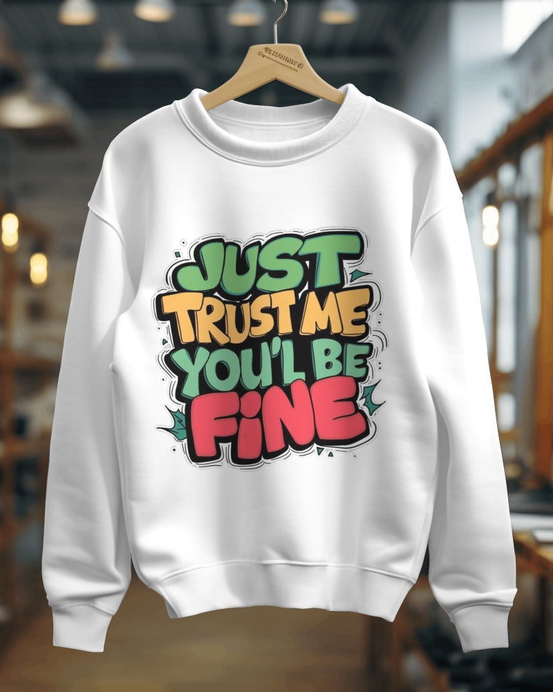 Just Trust Me You'll Be Fine - Unisex Sweatshirt